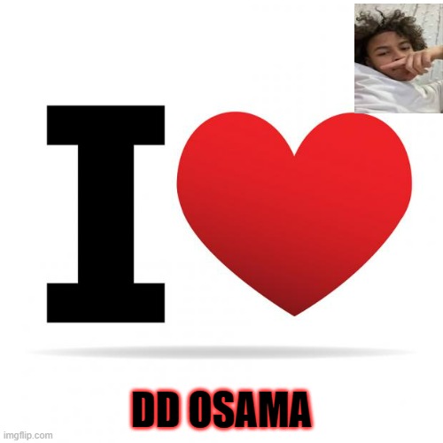 DD | DD OSAMA | image tagged in i heart | made w/ Imgflip meme maker