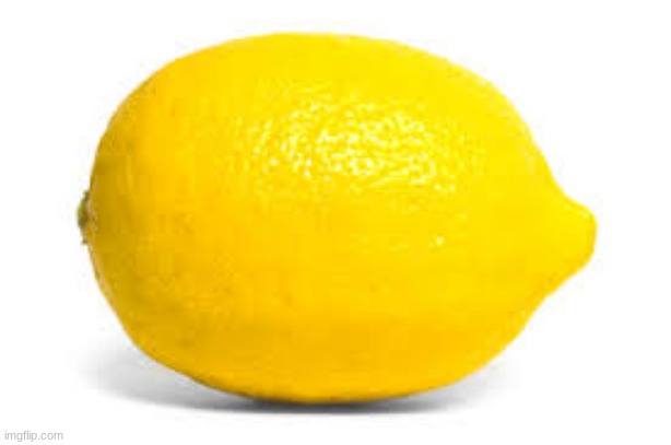 Lemon. | image tagged in lemon | made w/ Imgflip meme maker