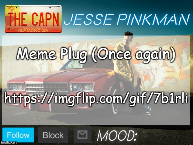 Jesse Pinkman Template | Meme Plug (Once again); https://imgflip.com/gif/7b1rli | image tagged in jesse pinkman template | made w/ Imgflip meme maker