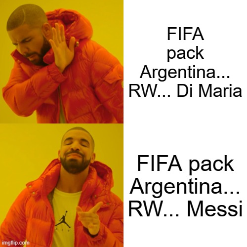 Drake Hotline Bling Meme | FIFA pack Argentina... RW... Di Maria; FIFA pack Argentina... RW... Messi | image tagged in memes,drake hotline bling | made w/ Imgflip meme maker