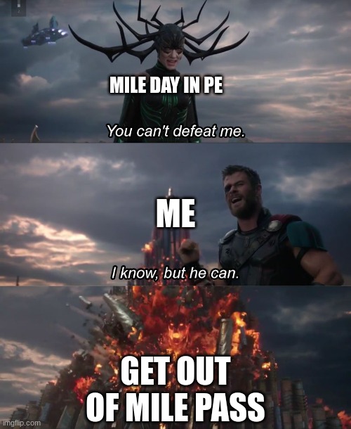 my school doesnt have get  out of mile passes tho | MILE DAY IN PE; ME; GET OUT OF MILE PASS | image tagged in i know but he can | made w/ Imgflip meme maker