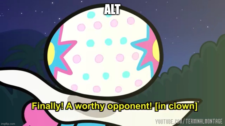gettim | ALT | image tagged in finally a worthy clown | made w/ Imgflip meme maker