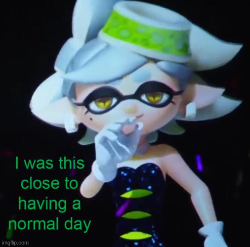 I was this close to having a normal day | image tagged in i was this close to having a normal day | made w/ Imgflip meme maker