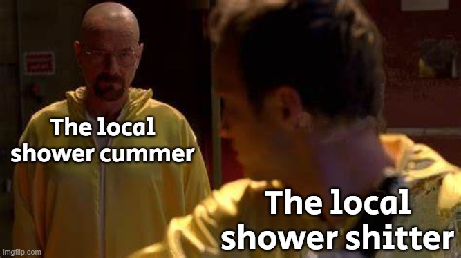 I believe there is a local shower pisser somewhere out there. | The local shower cummer; The local shower shitter | image tagged in jesse looking back | made w/ Imgflip meme maker
