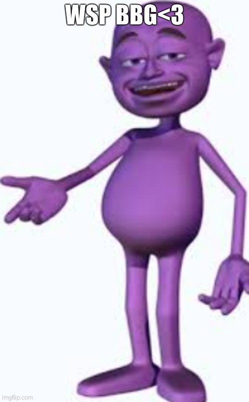 purple guy | WSP BBG<3 | image tagged in purple guy | made w/ Imgflip meme maker
