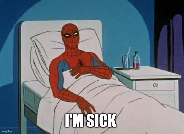 I either have a really bad cold or I have the flu :/ how fun | I'M SICK | image tagged in memes,spiderman hospital,spiderman | made w/ Imgflip meme maker