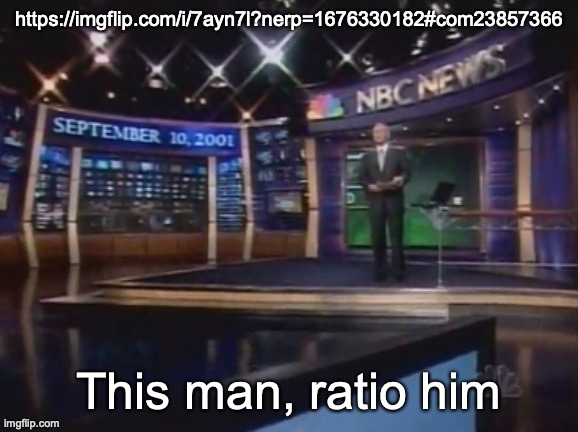 September 10, 2001 | https://imgflip.com/i/7ayn7l?nerp=1676330182#com23857366; This man, ratio him | image tagged in september 10 2001 | made w/ Imgflip meme maker