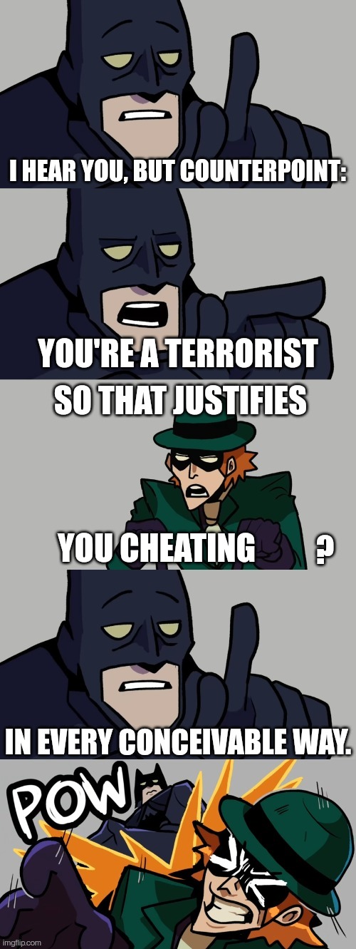 Batman vs the riddler | YOU'RE A TERRORIST YOU CHEATING | image tagged in batman vs the riddler | made w/ Imgflip meme maker
