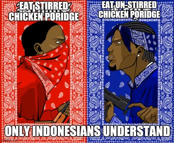 Only Indonesians understands | EAT STIRRED CHICKEN PORIDGE; EAT UN-STIRRED CHICKEN PORIDGE; ONLY INDONESIANS UNDERSTAND | image tagged in which side are you on | made w/ Imgflip meme maker