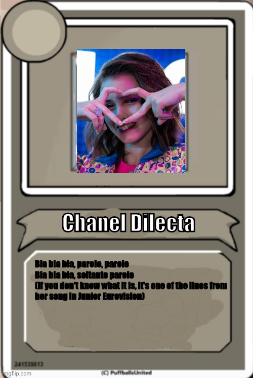 Chanel Dilecta Henry Stickmin Bio | Chanel Dilecta; Bla bla bla, parole, parole

Bla bla bla, soltanto parole

(If you don't know what it is, it's one of the lines from her song in Junior Eurovision) | image tagged in character bio,memes,eurovision,junior,italy,singer | made w/ Imgflip meme maker
