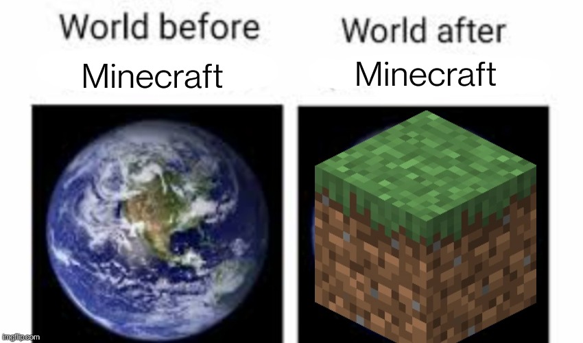 The world before (X) and after (X) | Minecraft; Minecraft | image tagged in the world before x and after x | made w/ Imgflip meme maker