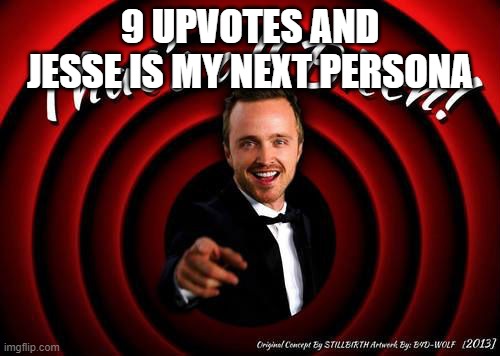 If you don't upvote within 15 minutes, I will take your family | 9 UPVOTES AND JESSE IS MY NEXT PERSONA | image tagged in that's all bitch | made w/ Imgflip meme maker