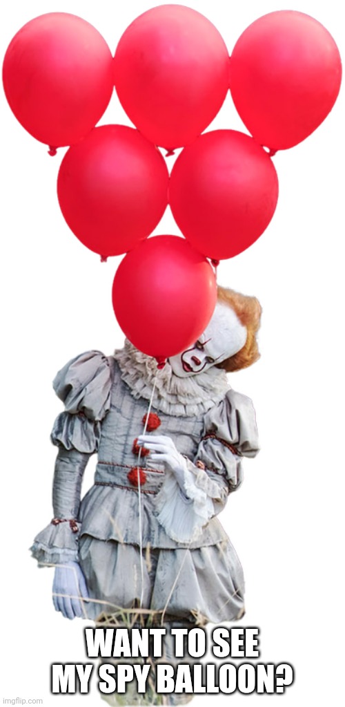 Spy balloon | WANT TO SEE MY SPY BALLOON? | image tagged in it pennywise balloons | made w/ Imgflip meme maker