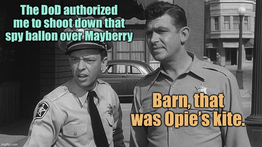 First no defense, now shooting crap without identifying it | The DoD authorized me to shoot down that spy ballon over Mayberry; Barn, that was Opie’s kite. | image tagged in andy and barney,department of defense,ufo,shoot down | made w/ Imgflip meme maker