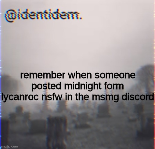 kjh | remember when someone posted midnight form lycanroc nsfw in the msmg discord | made w/ Imgflip meme maker