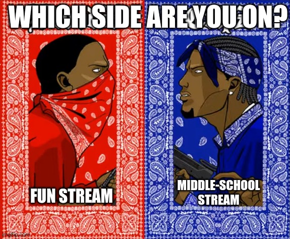I do both | WHICH SIDE ARE YOU ON? FUN STREAM; MIDDLE-SCHOOL STREAM | image tagged in which side are you on,memes | made w/ Imgflip meme maker