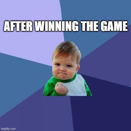 Success Kid Meme | AFTER WINNING THE GAME | image tagged in memes,success kid | made w/ Imgflip meme maker