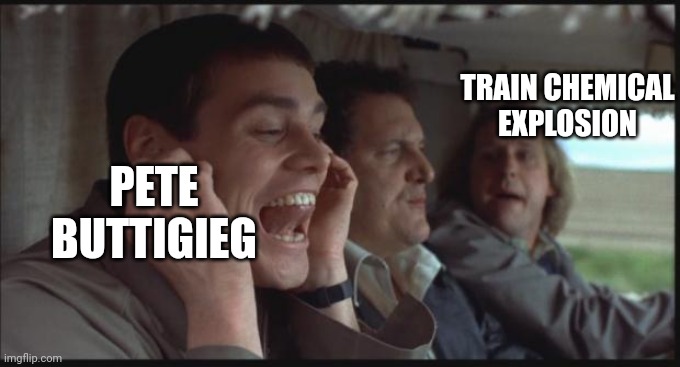 It only took him 10 days to comment anything on this chemical disaster | TRAIN CHEMICAL EXPLOSION; PETE BUTTIGIEG | image tagged in dumb and dumber la la la,democrats,biden,liberals | made w/ Imgflip meme maker