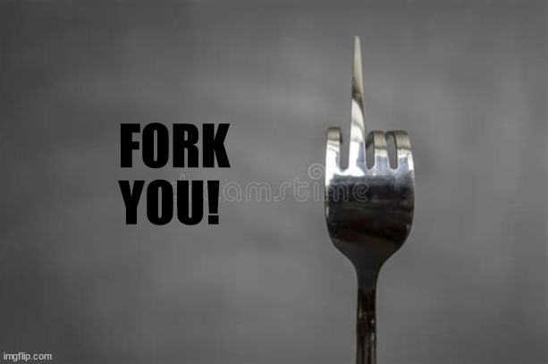 Fork You | FORK YOU! | image tagged in fork,bent | made w/ Imgflip meme maker