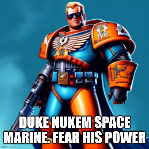 ai art Duke Nukem as a space marine | DUKE NUKEM SPACE MARINE. FEAR HIS POWER | image tagged in duke nukem,space marine,wh40k | made w/ Imgflip meme maker