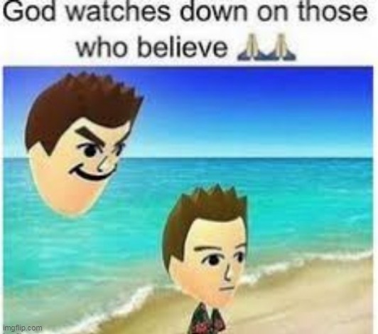 God watches all who believes in him | image tagged in lol,memes | made w/ Imgflip meme maker
