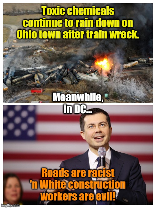 Something about Tits and Bulls... | Toxic chemicals continue to rain down on Ohio town after train wreck. Meanwhile, in DC... Roads are racist 'n White construction workers are evil! | made w/ Imgflip meme maker