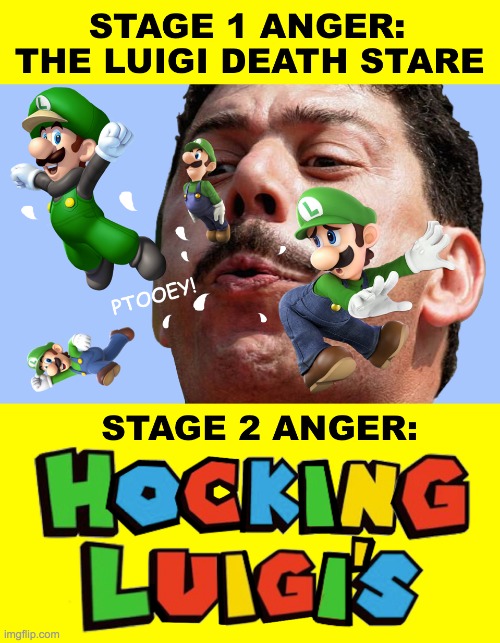 Stage 2 Anger Hocking Luigis' Meme | image tagged in stage 2 anger hocking luigis' meme | made w/ Imgflip meme maker