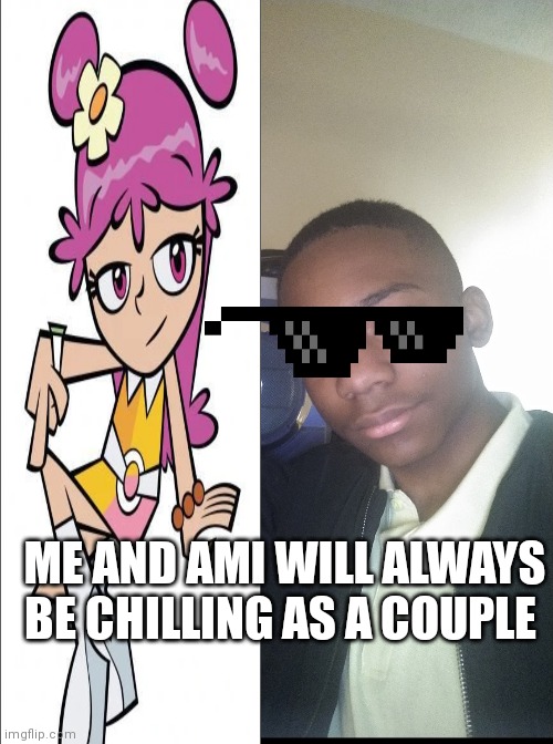 I love her and she loves me | ME AND AMI WILL ALWAYS BE CHILLING AS A COUPLE | image tagged in funny memes | made w/ Imgflip meme maker