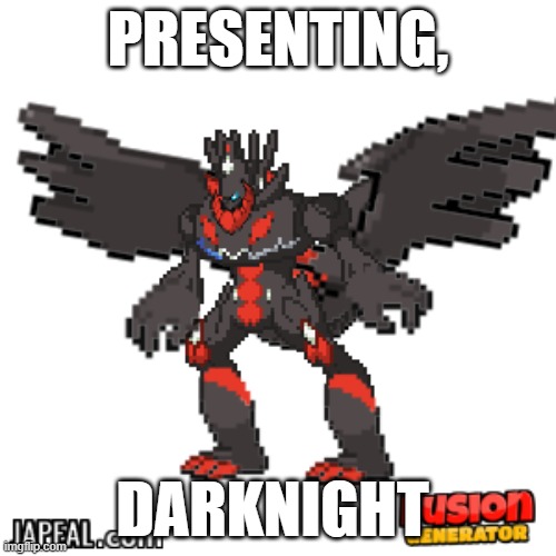 Isn't he sick? | PRESENTING, DARKNIGHT | image tagged in pokemon fusion | made w/ Imgflip meme maker