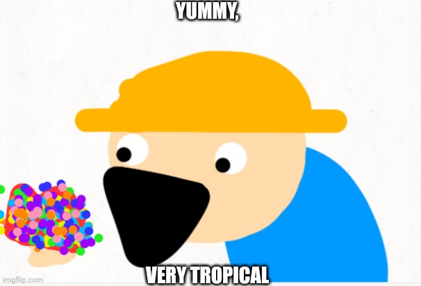YUMMY, VERY TROPICAL | made w/ Imgflip meme maker