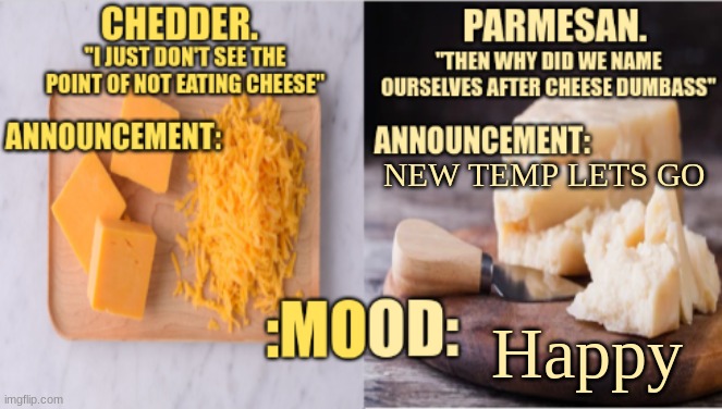 HAHA | NEW TEMP LETS GO; Happy | image tagged in chedder parmesan 's temp | made w/ Imgflip meme maker