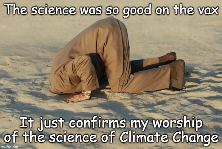 Where Following "The Science" will take you, real science on the other hand liberates people and improves lives | The science was so good on the vax; It just confirms my worship of the science of Climate Change | image tagged in denial | made w/ Imgflip meme maker