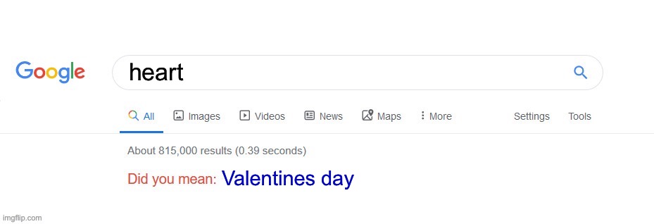 Valentines | heart; Valentines day | image tagged in did you mean | made w/ Imgflip meme maker