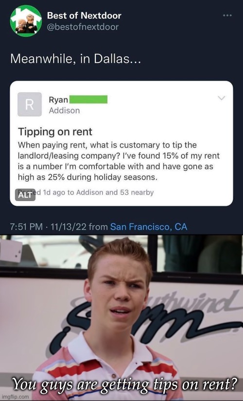 WTF | You guys are getting tips on rent? | image tagged in you guys are getting paid,rent,tips,tip | made w/ Imgflip meme maker