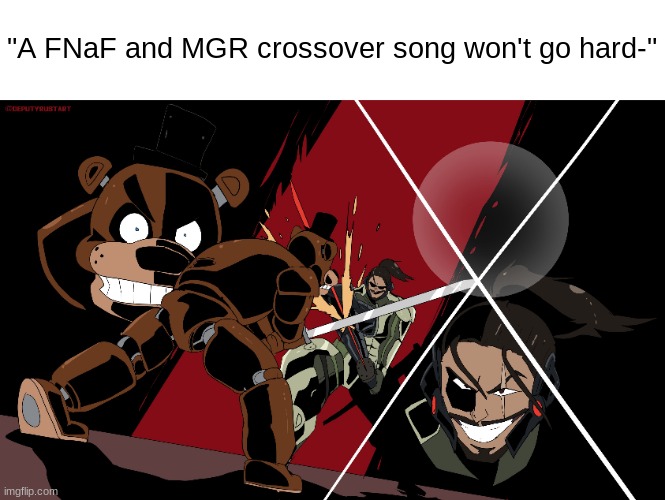 "A FNaF and MGR crossover song won't go hard-" | made w/ Imgflip meme maker