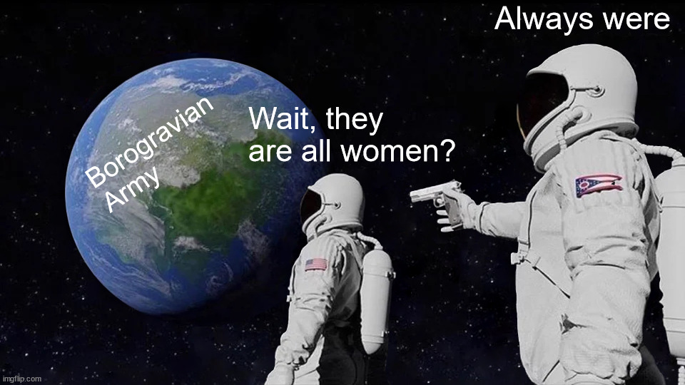 Always Has Been Meme | Always were; Wait, they are all women? Borogravian Army | image tagged in memes,always has been,borogravia,discworld,monstrous regiment,terry pratchett | made w/ Imgflip meme maker