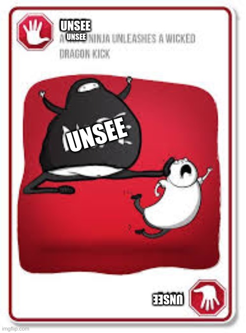 nope ninja | UNSEE UNSEE UNSEE UNSEE | image tagged in nope ninja | made w/ Imgflip meme maker