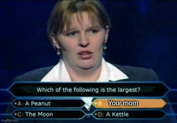 No. This is not ok. | Your mom | image tagged in your mom,who wants to be a millionaire,stop it get some help,this is not okie dokie | made w/ Imgflip meme maker