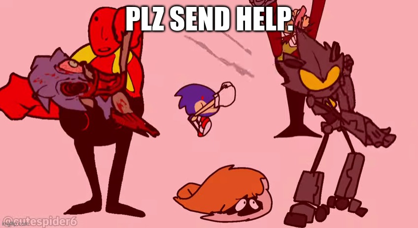 plz send help to poor tails. | PLZ SEND HELP. | image tagged in sonic exe,eggman | made w/ Imgflip meme maker