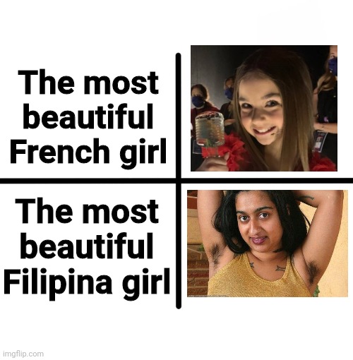 Filipina Girls are Pretty Ugly | The most beautiful French girl; The most beautiful Filipina girl | image tagged in memes,blank starter pack,philippines,girl,french | made w/ Imgflip meme maker