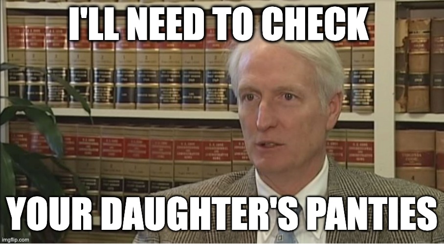 I'LL NEED TO CHECK; YOUR DAUGHTER'S PANTIES | image tagged in memes,senator mark peake,virginia,christians,republicans,pro-life perverts | made w/ Imgflip meme maker