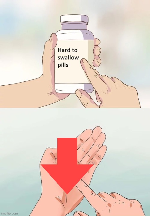 I would not mind downvoting someone’s meme I aim gonna lie | image tagged in memes,hard to swallow pills | made w/ Imgflip meme maker