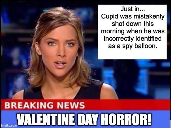 Cupid | Just in... Cupid was mistakenly shot down this morning when he was incorrectly identified as a spy balloon. VALENTINE DAY HORROR! | image tagged in breaking news | made w/ Imgflip meme maker