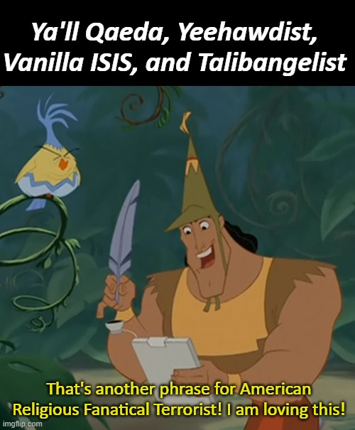 Kronk Bingo | Ya'll Qaeda, Yeehawdist, Vanilla ISIS, and Talibangelist That's another phrase for American Religious Fanatical Terrorist! I am loving this! | image tagged in kronk bingo | made w/ Imgflip meme maker