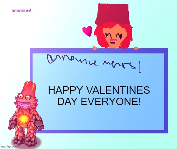 and happy monstering! | HAPPY VALENTINES DAY EVERYONE! | image tagged in lekayna2023 announcement template,valentine's day | made w/ Imgflip meme maker