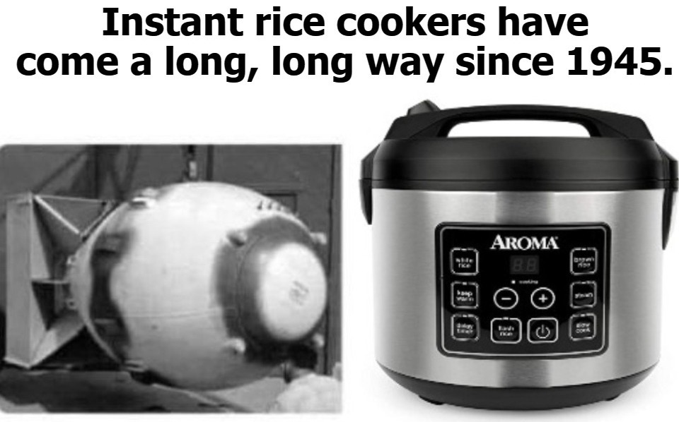 Instant rice cookers have come a long, long way since 1945. | image tagged in rice cookers,instant rice cookers,fat man,little boy,atomic bomb | made w/ Imgflip meme maker