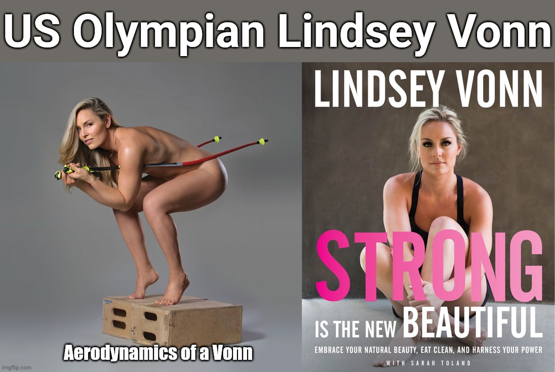 NSFW MONTH™ PRESENTS: AERODYNAMICS OF A VONN | US Olympian Lindsey Vonn; Aerodynamics of a Vonn | image tagged in sports,skiing,olympics,lindsey vonn,nsfw month,deal with it | made w/ Imgflip meme maker