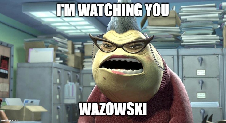 I'm watching you | I'M WATCHING YOU WAZOWSKI | image tagged in i'm watching you | made w/ Imgflip meme maker