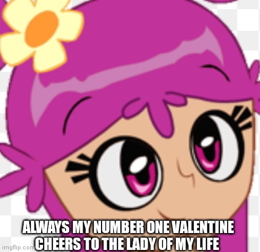 She will always be the lady of my life | ALWAYS MY NUMBER ONE VALENTINE CHEERS TO THE LADY OF MY LIFE | image tagged in funny meme,girlfriend | made w/ Imgflip meme maker