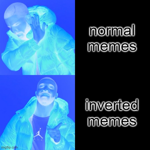 this effect is cool | normal memes; inverted memes | image tagged in memes,drake hotline bling | made w/ Imgflip meme maker